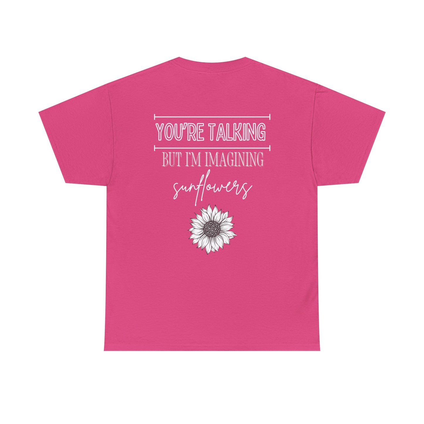 You’re Talking, I’m Imagining Sunflowers – Pink Edition Shirt, Casual Wear for All Occasions