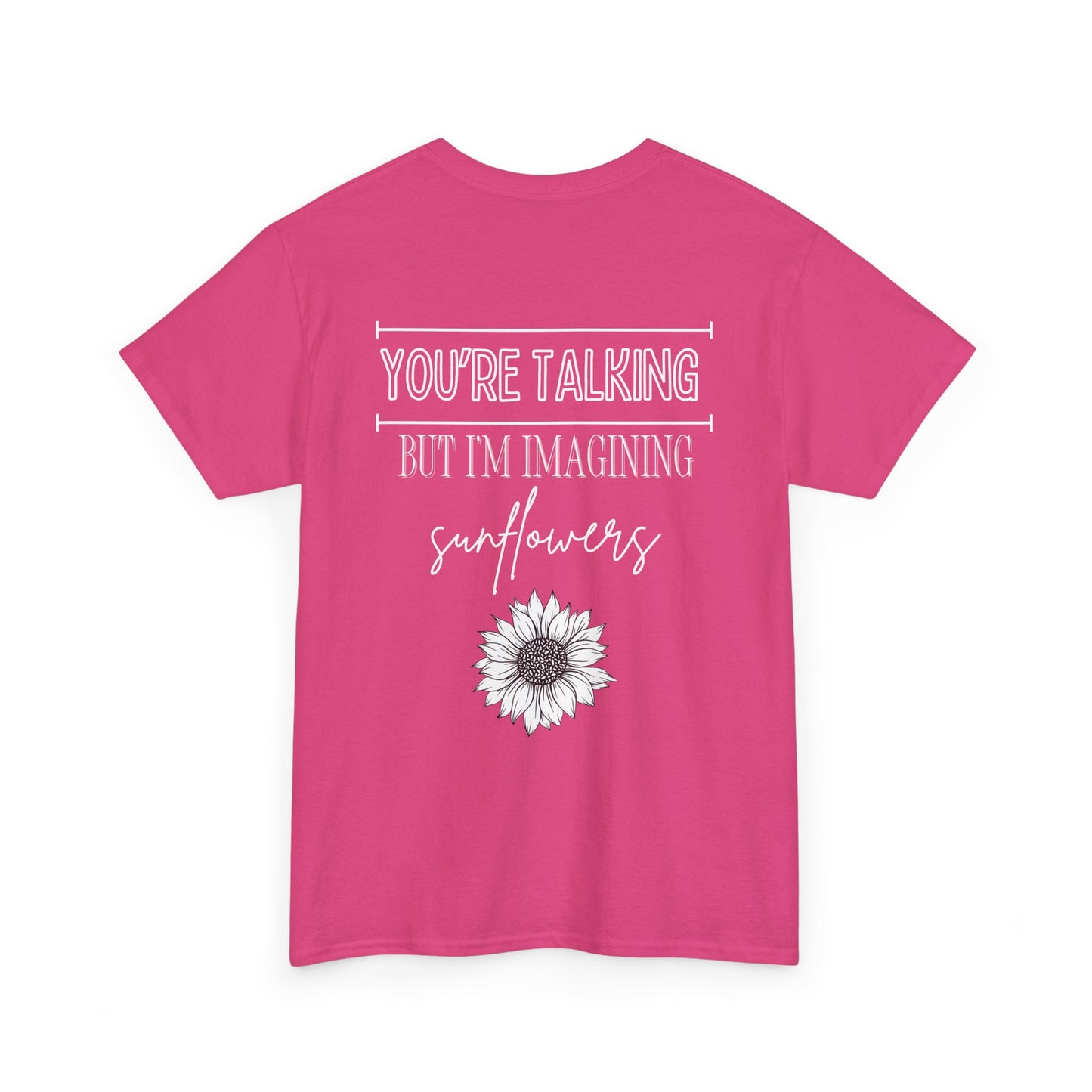 You’re Talking, I’m Imagining Sunflowers – Pink Edition Shirt, Casual Wear for All Occasions
