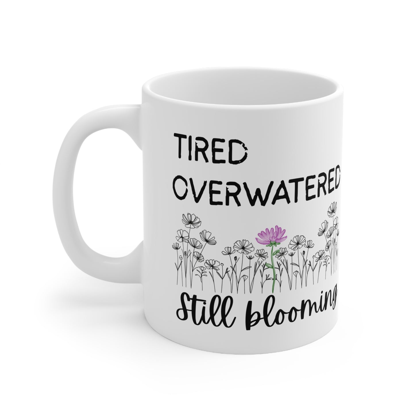 Inspirational Ceramic Coffee Mug - "Tired, Overwatered, Still Blooming"