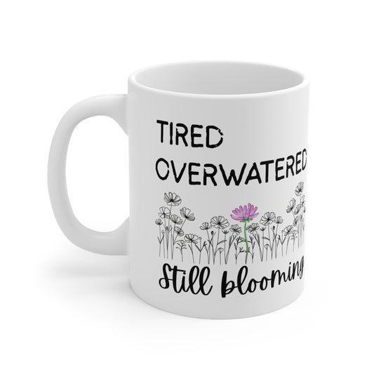 Inspirational Ceramic Coffee Mug - "Tired, Overwatered, Still Blooming"