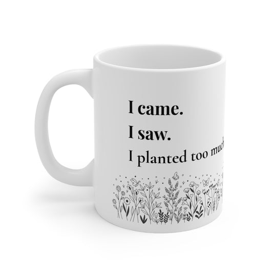 I Came. I Saw. I Planted Too Much Again. – Mug