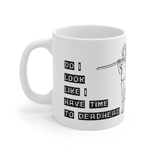 Funny Ceramic Coffee Cup - "Do I Look Like I Have Time to Deadhead?" - Perfect for Plant Lovers!